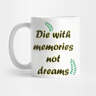 Die with memories quote Mug